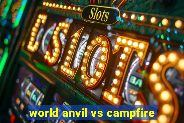 world anvil vs campfire